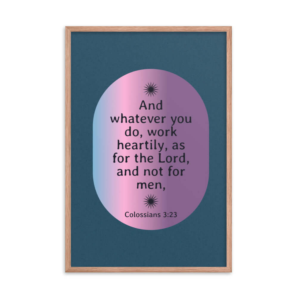 Col 3:23 - Bible Verse, work heartily Enhanced Matte Paper Framed Poster