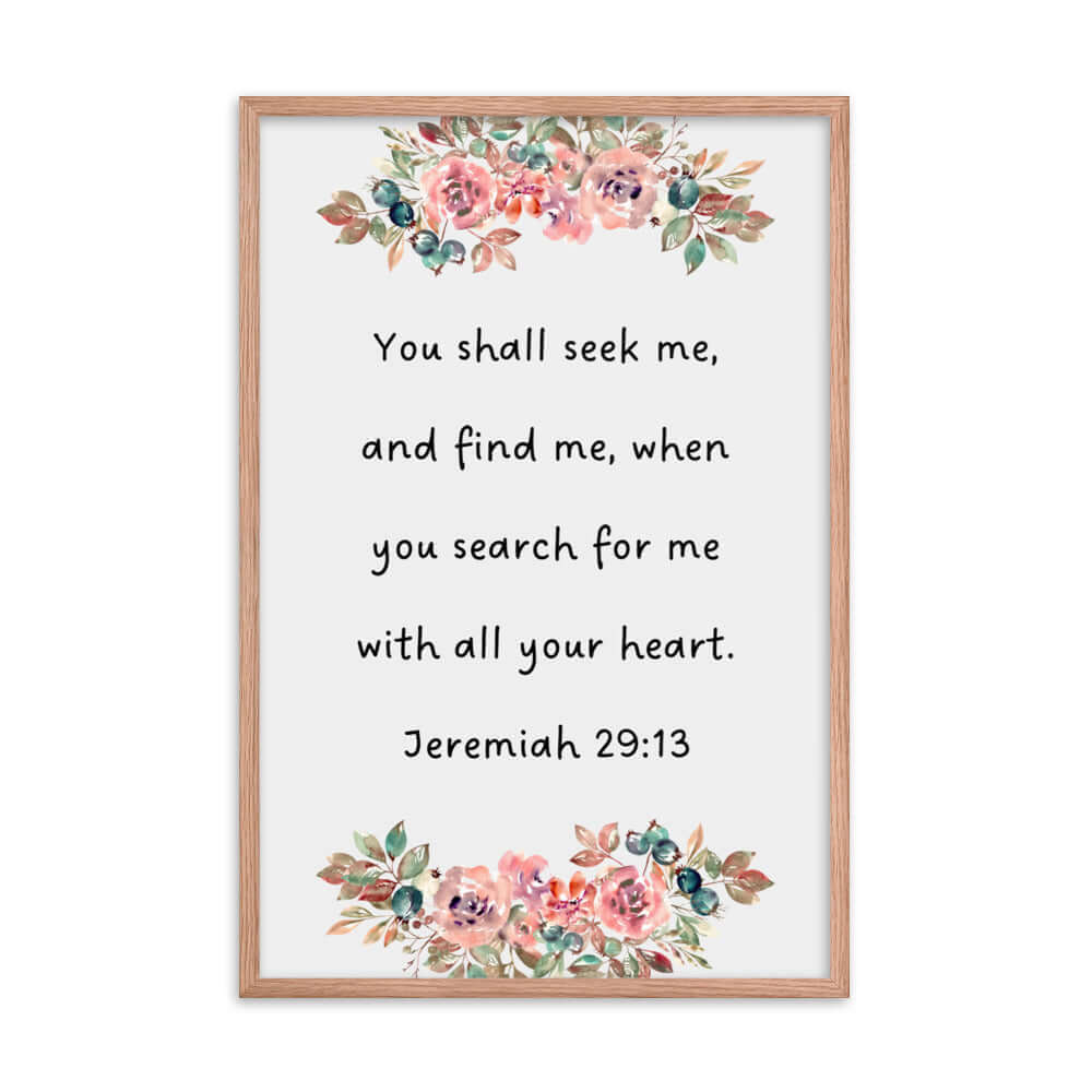 Jeremiah 29:13 - Bible Verse, seek me Enhanced Matte Paper Framed Poster