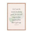 Galatians 6:9 - Bible Verse, not be weary Enhanced Matte Paper Framed Poster