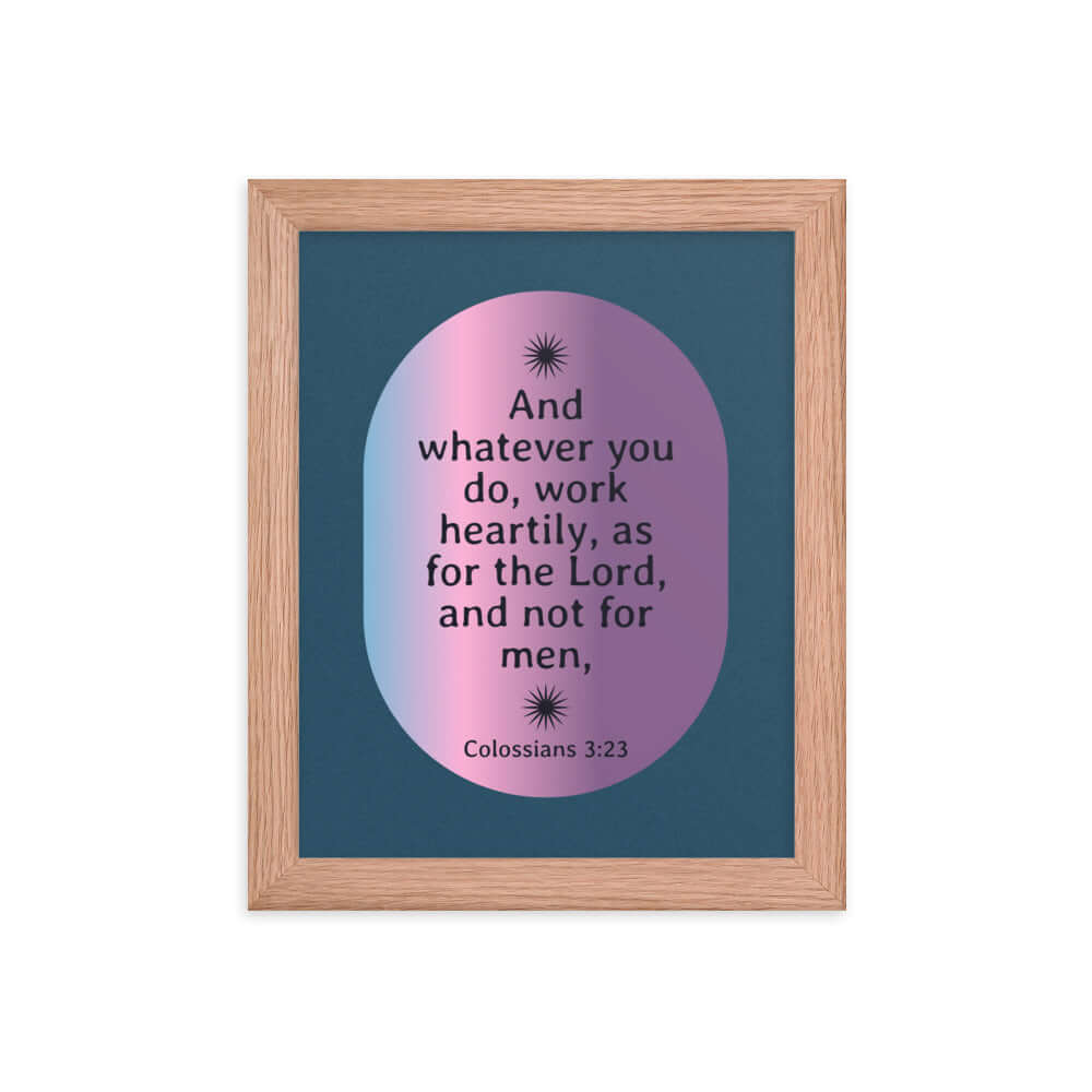 Col 3:23 - Bible Verse, work heartily Enhanced Matte Paper Framed Poster