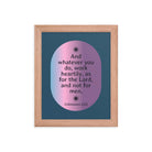 Col 3:23 - Bible Verse, work heartily Enhanced Matte Paper Framed Poster