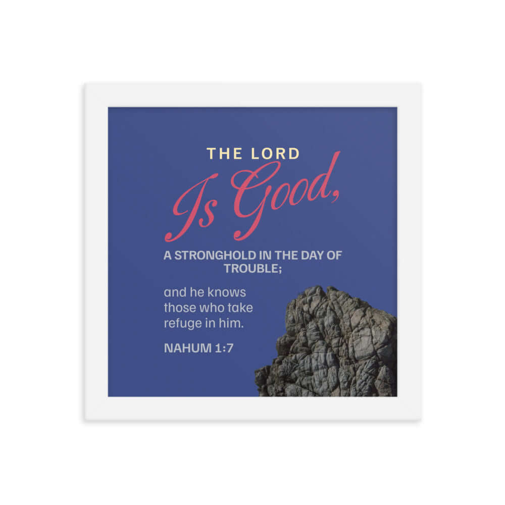 Nahum 1:7 - Bible Verse, The LORD is good Enhanced Matte Paper Framed Poster