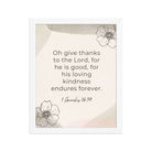 1 Chronicles 16:34 Bible Verse, He is good Enhanced Matte Paper Framed Poster