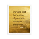 James 1:3 - Bible Verse, testing of your faith Enhanced Matte Paper Framed Poster