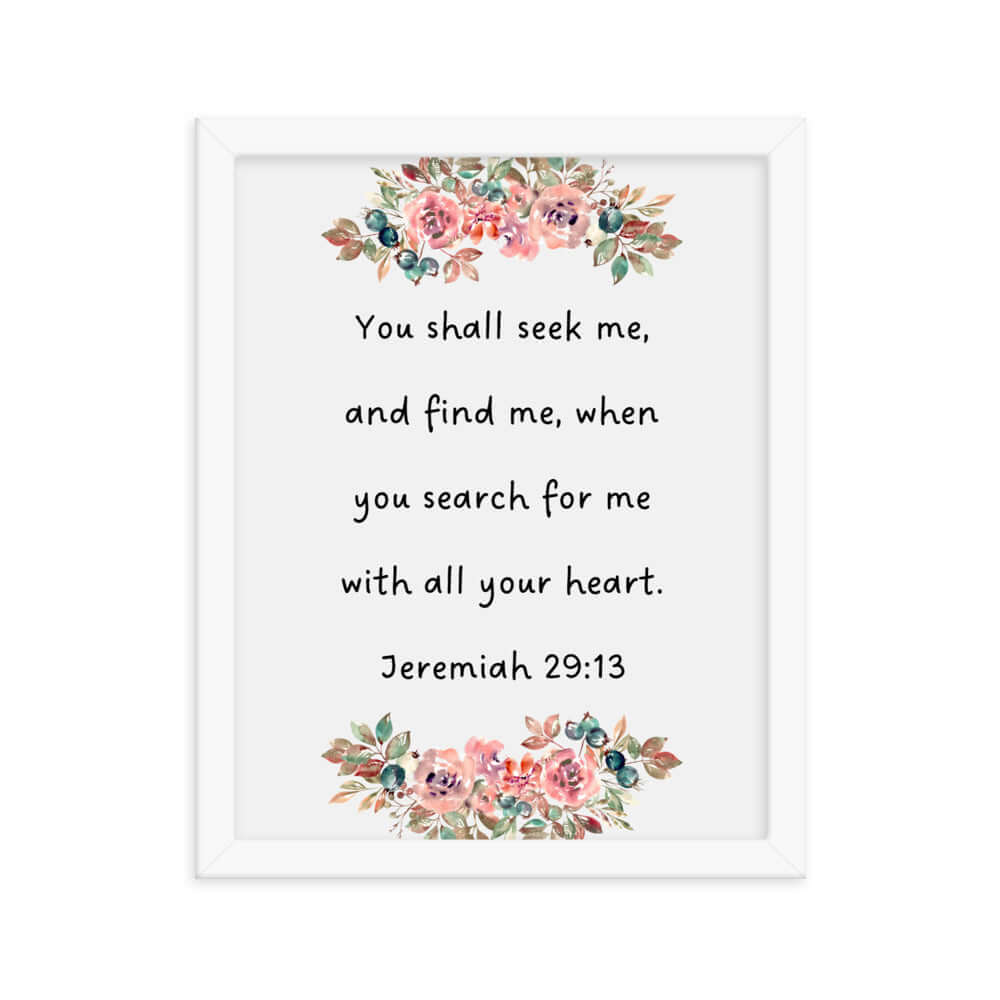 Jeremiah 29:13 - Bible Verse, seek me Enhanced Matte Paper Framed Poster