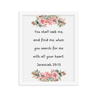 Jeremiah 29:13 - Bible Verse, seek me Enhanced Matte Paper Framed Poster