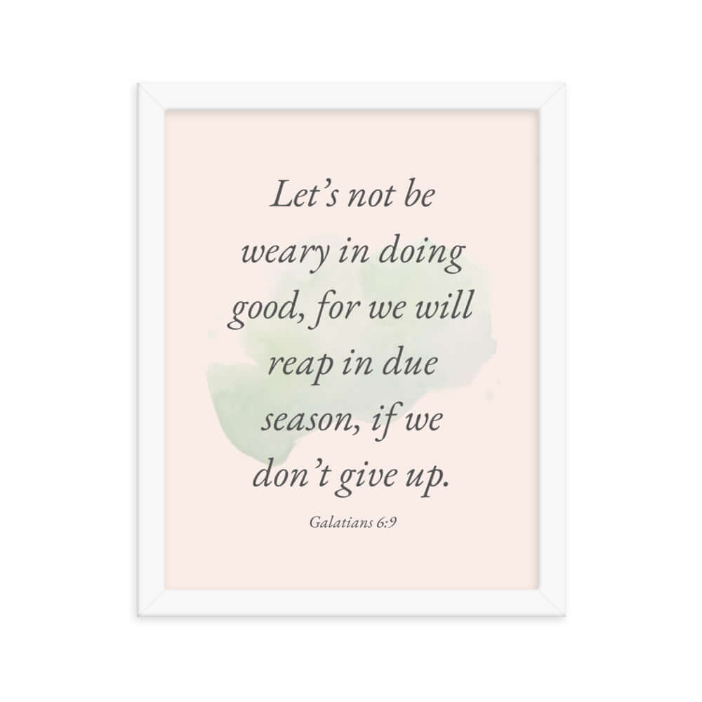 Galatians 6:9 - Bible Verse, not be weary Enhanced Matte Paper Framed Poster