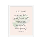 Galatians 6:9 - Bible Verse, not be weary Enhanced Matte Paper Framed Poster