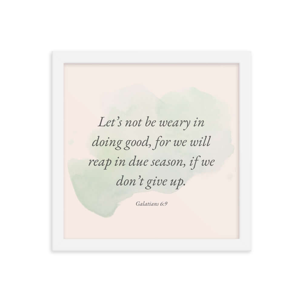 Galatians 6:9 - Bible Verse, not be weary Enhanced Matte Paper Framed Poster