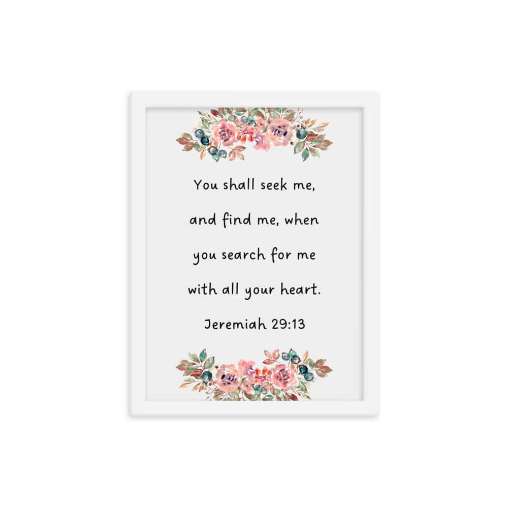 Jeremiah 29:13 - Bible Verse, seek me Enhanced Matte Paper Framed Poster