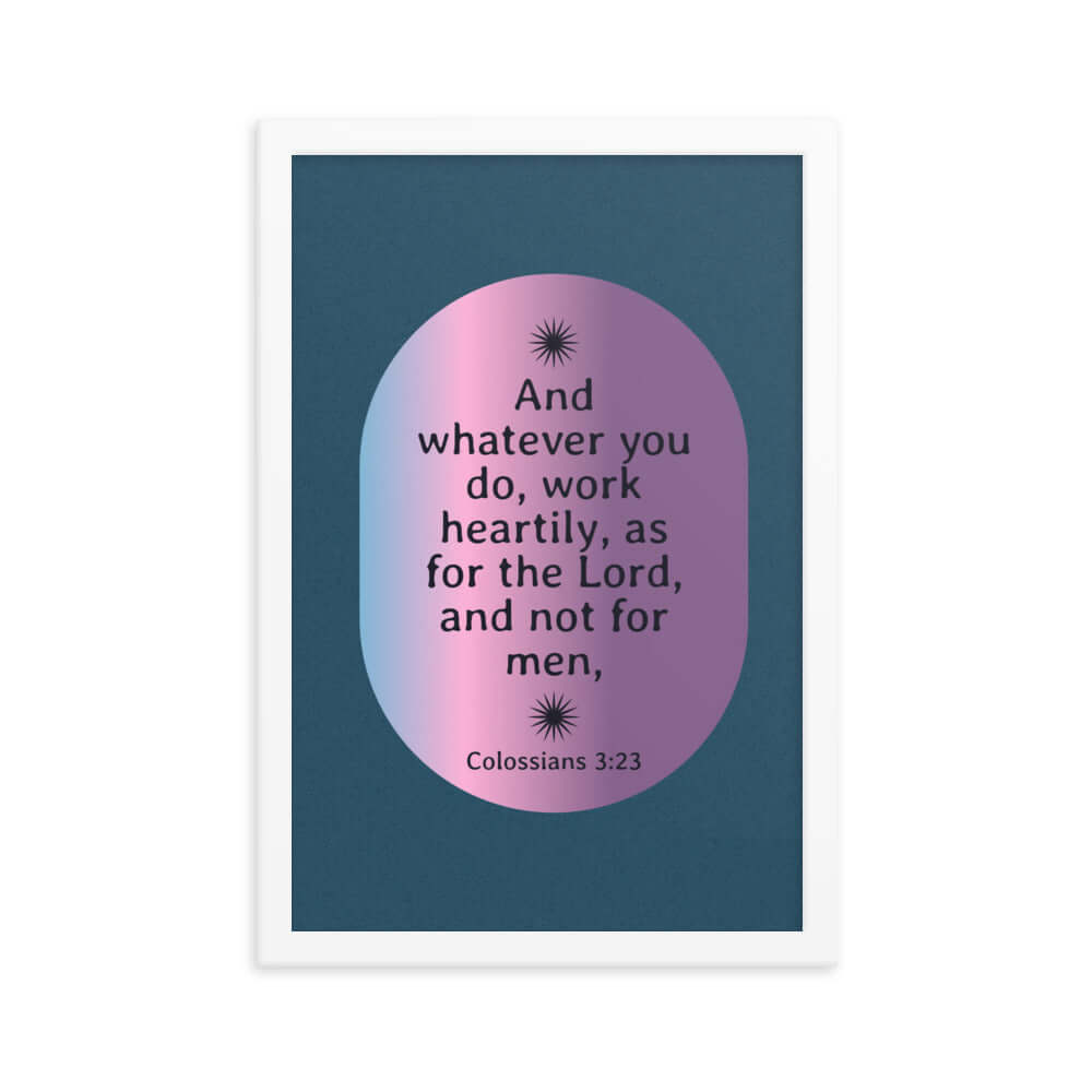 Col 3:23 - Bible Verse, work heartily Enhanced Matte Paper Framed Poster