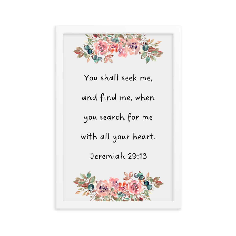 Jeremiah 29:13 - Bible Verse, seek me Enhanced Matte Paper Framed Poster