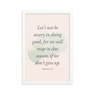 Galatians 6:9 - Bible Verse, not be weary Enhanced Matte Paper Framed Poster