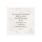 Joshua 1:9 Bible Verse, Be strong Enhanced Matte Paper Framed Poster