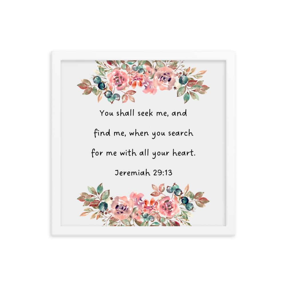 Jeremiah 29:13 - Bible Verse, seek me Enhanced Matte Paper Framed Poster