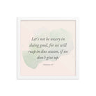 Galatians 6:9 - Bible Verse, not be weary Enhanced Matte Paper Framed Poster