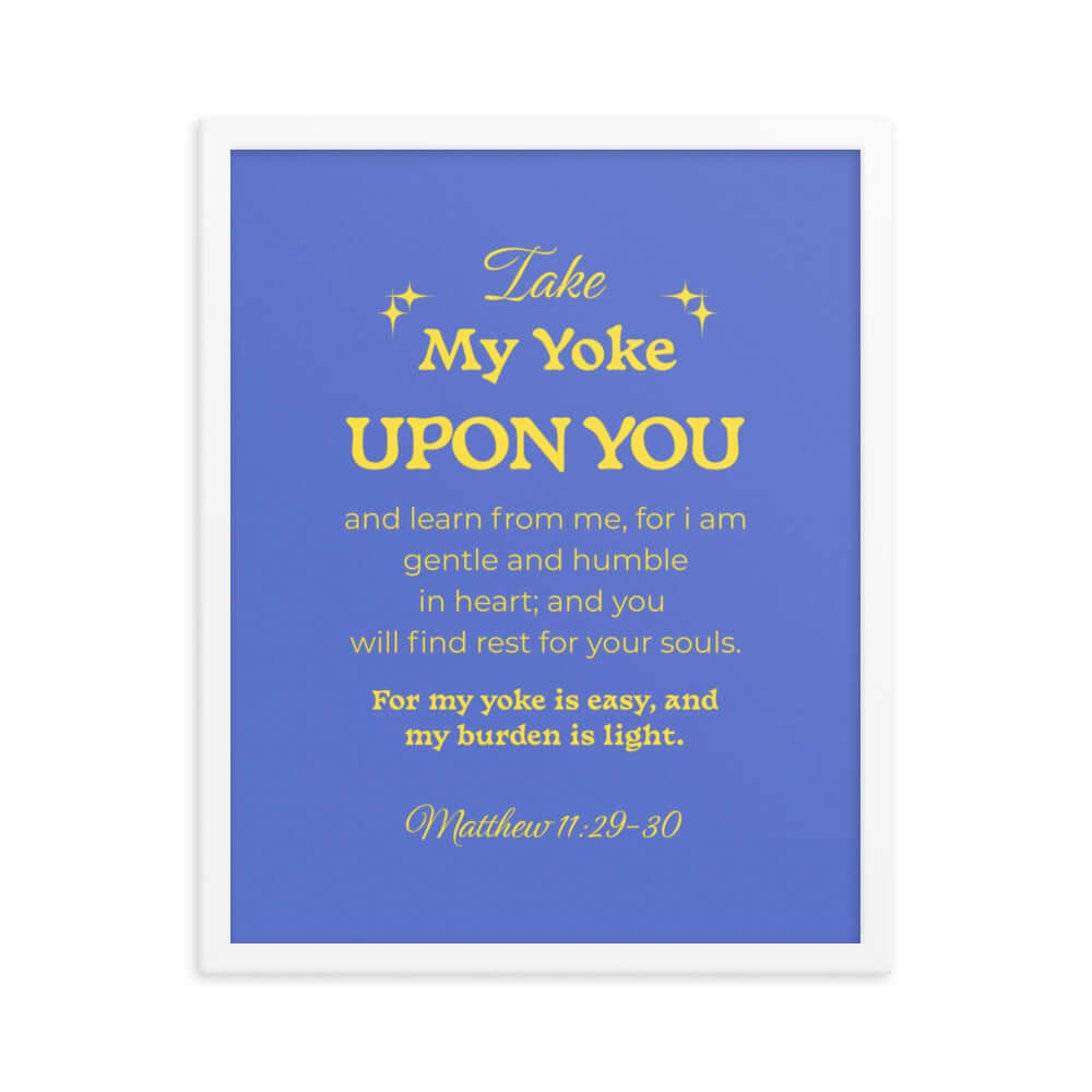 Matt 11:29-30 - Bible Verse, Take my yoke Enhanced Matte Paper Framed Poster