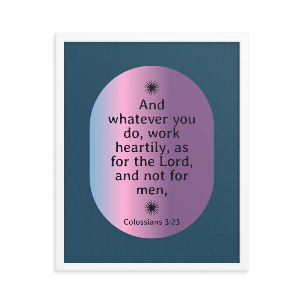 Col 3:23 - Bible Verse, work heartily Enhanced Matte Paper Framed Poster