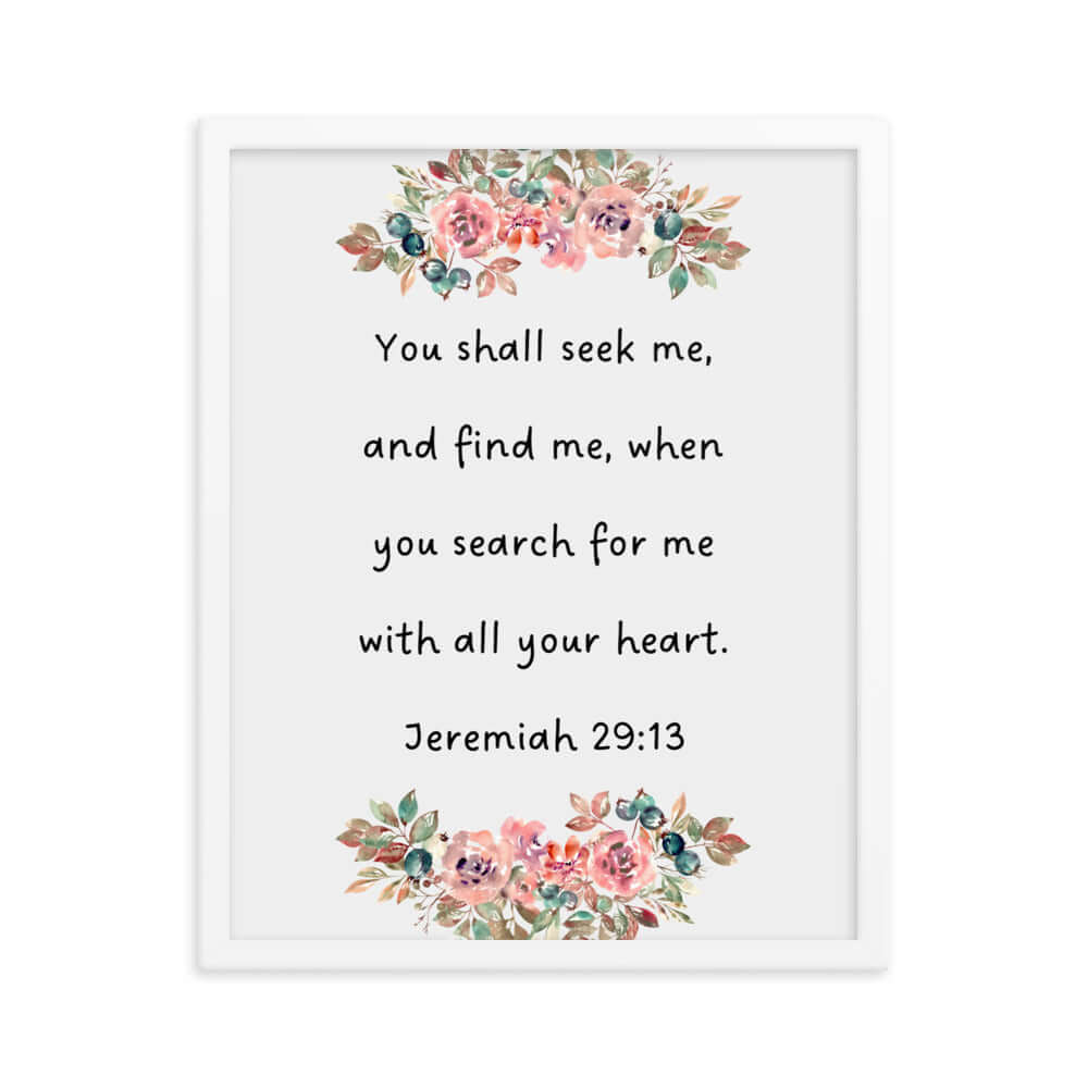 Jeremiah 29:13 - Bible Verse, seek me Enhanced Matte Paper Framed Poster