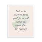 Galatians 6:9 - Bible Verse, not be weary Enhanced Matte Paper Framed Poster