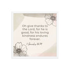 1 Chronicles 16:34 Bible Verse, He is good Enhanced Matte Paper Framed Poster