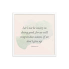 Galatians 6:9 - Bible Verse, not be weary Enhanced Matte Paper Framed Poster