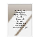 Joshua 1:9 Bible Verse, for the Lord Enhanced Matte Paper Framed Poster