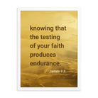 James 1:3 - Bible Verse, testing of your faith Enhanced Matte Paper Framed Poster