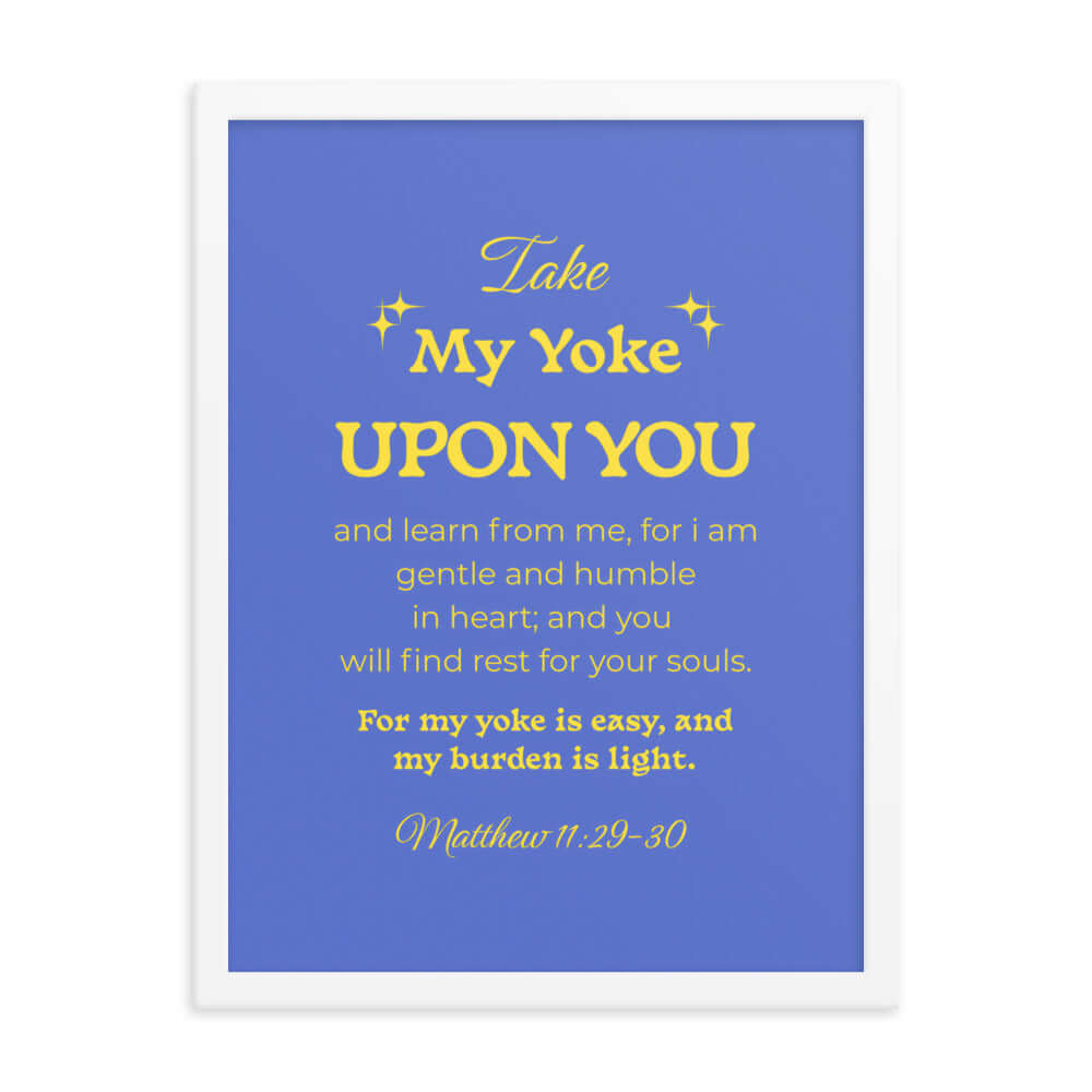 Matt 11:29-30 - Bible Verse, Take my yoke Enhanced Matte Paper Framed Poster