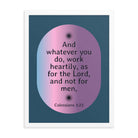 Col 3:23 - Bible Verse, work heartily Enhanced Matte Paper Framed Poster