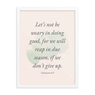 Galatians 6:9 - Bible Verse, not be weary Enhanced Matte Paper Framed Poster