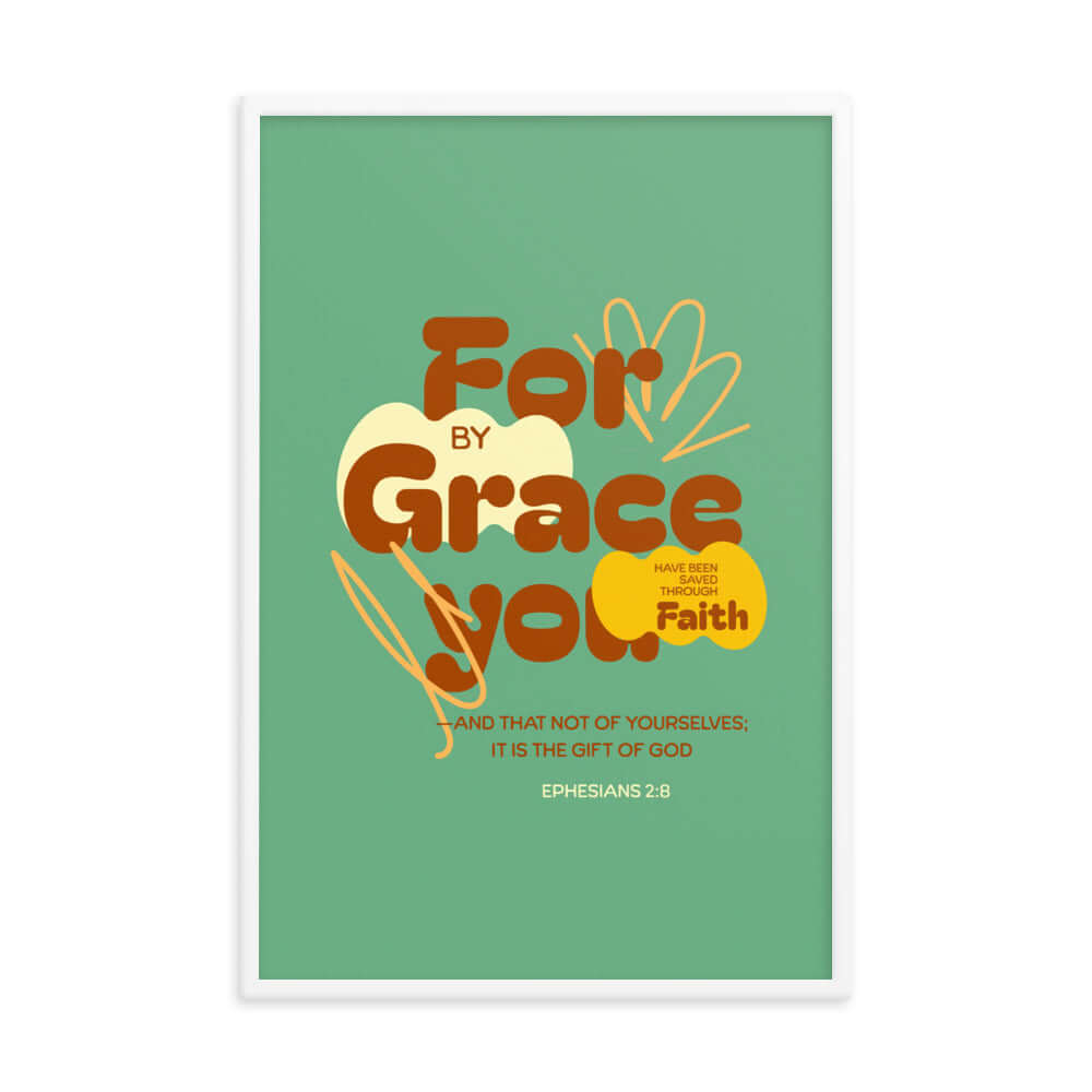 Eph 2:8 - Bible Verse, for by grace Enhanced Matte Paper Framed Poster