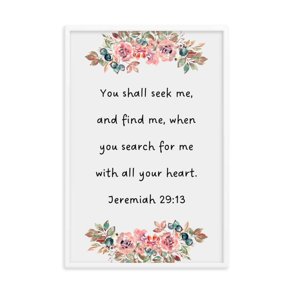 Jeremiah 29:13 - Bible Verse, seek me Enhanced Matte Paper Framed Poster