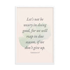 Galatians 6:9 - Bible Verse, not be weary Enhanced Matte Paper Framed Poster