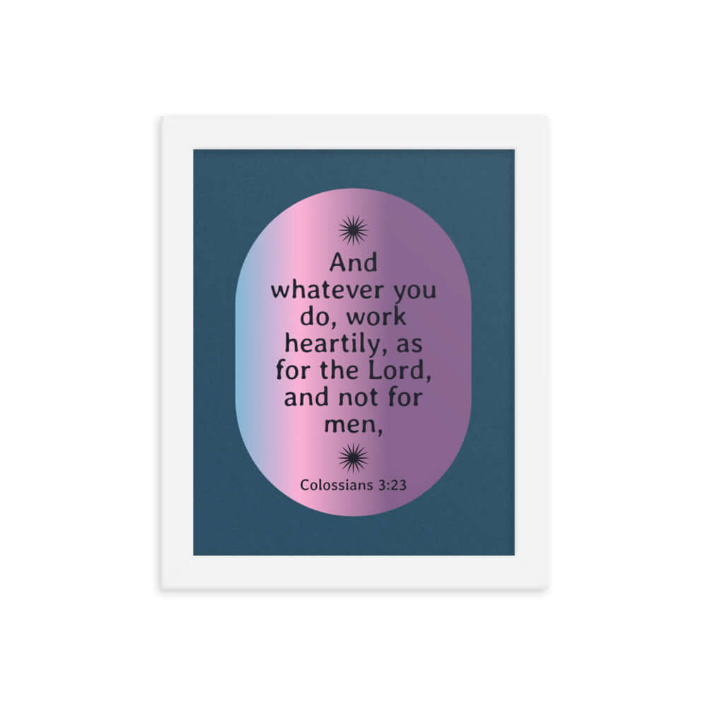 Col 3:23 - Bible Verse, work heartily Enhanced Matte Paper Framed Poster