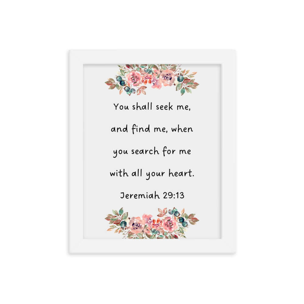 Jeremiah 29:13 - Bible Verse, seek me Enhanced Matte Paper Framed Poster