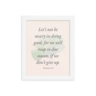 Galatians 6:9 - Bible Verse, not be weary Enhanced Matte Paper Framed Poster