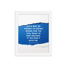 Galatians 6:9 - Bible Verse, we will reap Enhanced Matte Paper Framed Poster