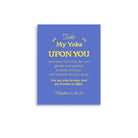 Matt 11:29-30 - Bible Verse, Take my yoke Enhanced Matte Paper Poster