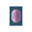 Col 3:23 - Bible Verse, work heartily Enhanced Matte Paper Poster