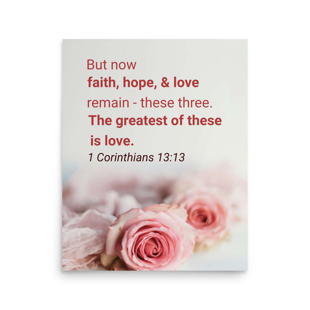 1 Cor 13:13 - Bible Verse, The Greatest is Love Poster
