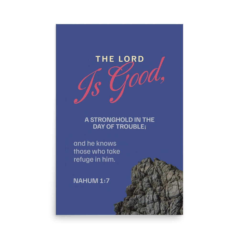 Nahum 1:7 - Bible Verse, The LORD is good Enhanced Matte Paper Poster