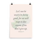 Galatians 6:9 - Bible Verse, not be weary Enhanced Matte Paper Poster