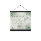 Nahum 1:3 Bible Verse, The Lord is slow Enhanced Matte Paper Poster With Hanger