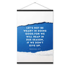 Galatians 6:9 - Bible Verse, we will reap Enhanced Matte Paper Poster With Hanger