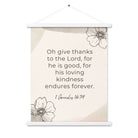 1 Chronicles 16:34 Bible Verse, He is good Enhanced Matte Paper Poster With Hanger