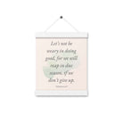 Galatians 6:9 - Bible Verse, not be weary Enhanced Matte Paper Poster With Hanger