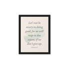 Galatians 6:9 - Bible Verse, not be weary Framed Canvas