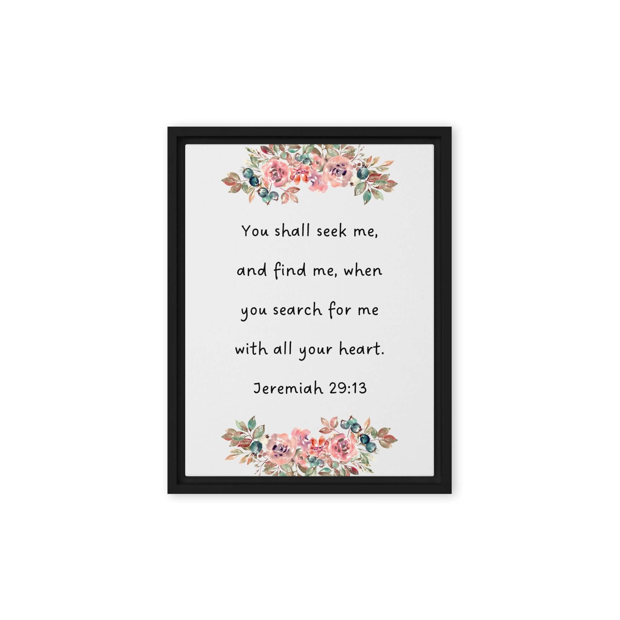 Jeremiah 29:13 - Bible Verse, seek me Framed Canvas