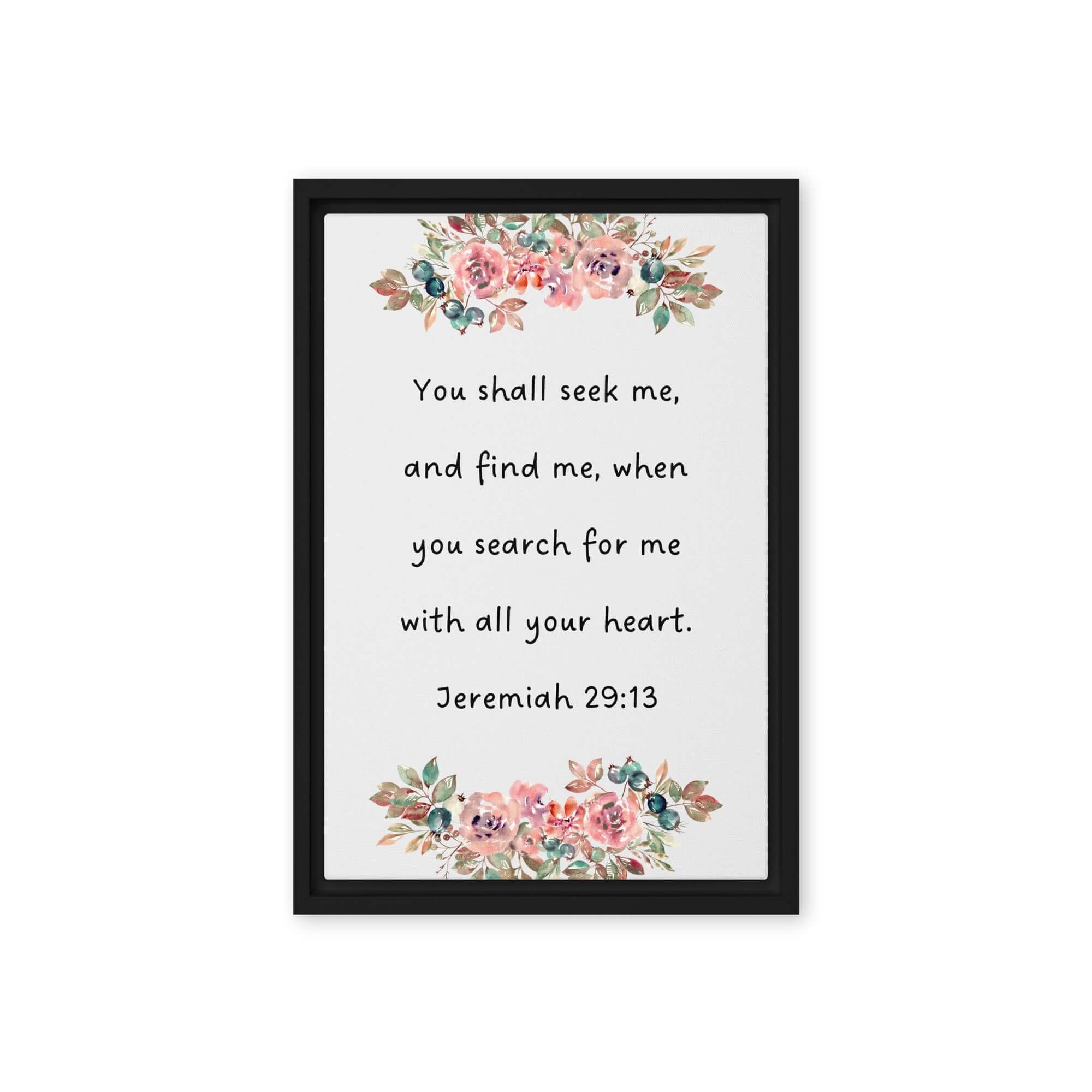 Jeremiah 29:13 - Bible Verse, seek me Framed Canvas